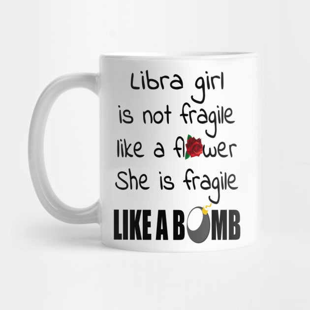 Libra Girl - Libra Girl Isn’t Fragile Like A Flower She Is Fragile Like A Bomb T-shirt by BTTEES